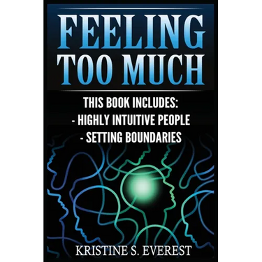 Feeling Too Much: Highly Intuitive People, Setting Boundaries (Empath, Narcissists, Self-Aware, Intuition, Protect Yourself)