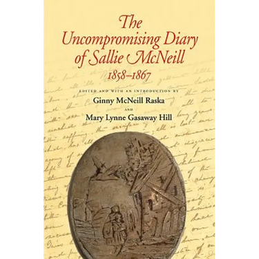 The Uncompromising Diary of Sallie McNeill 1858-1867