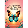 Unlocking Your Purpose Journal