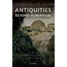 Antiquities Beyond Humanism