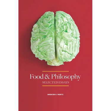 Food and Philosophy: Selected Essays