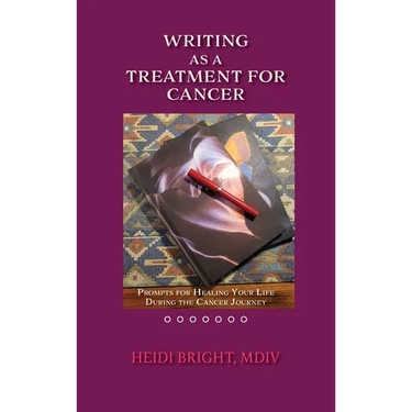 Writing as a Treatment for Cancer: Prompts for Healing Your Life During the Cancer Journey
