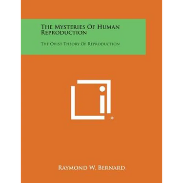 The Mysteries of Human Reproduction: The Ovist Theory of Reproduction
