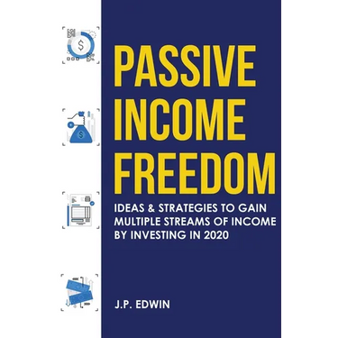 Passive Income Freedom: Ideas & Strategies to Gain Multiple Streams of Income by Investing in 2020