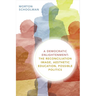 A Democratic Enlightenment: The Reconciliation Image, Aesthetic Education, Possible Politics