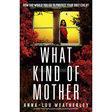 What Kind of Mother: A totally twisty and unputdownable psychological thriller
