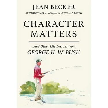 Character Matters: And Other Life Lessons from George H. W. Bush