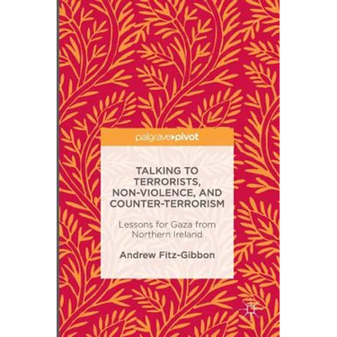 Talking to Terrorists, Non-Violence, and Counter-Terrorism: Lessons for Gaza from Northern Ireland
