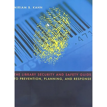 The Library Security and Safety Guide to Prevention, Planning, and Response