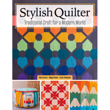 Stylish Quilter: Traditional Craft for a Modern World