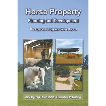Horse Property Planning and Development: The Equicentral System Series Book 3