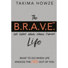 The B.R.A.V.E. Life: What to do when Life Knocks the Faith out of You