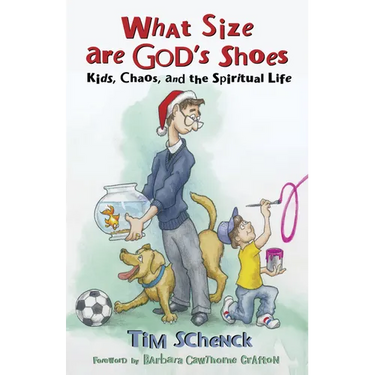 What Size Are God's Shoes: Kids, Chaos, and the Spiritual Life