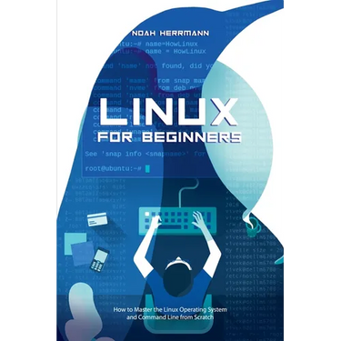 Linux for Beginners: How to Master the Linux Operating System and Command Line form Scratch