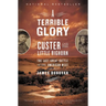 A Terrible Glory: Custer and the Little Bighorn - The Last Great Battle of the American West