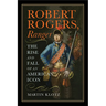 Robert Rogers, Ranger: The Rise and Fall of an American Icon