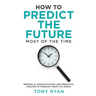How to Predict the Future most of the time: Merging AI, human intuition, and predictive analysis to forecast what's up ahead