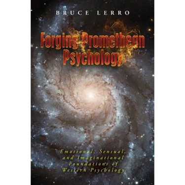 Forging Promethean Psychology: Emotional, Sensual, and Imaginational Foundations of Western Psychology