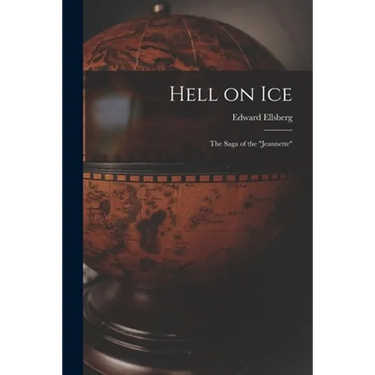 Hell on Ice; the Saga of the "Jeannette"