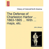 The Defense of Charleston Harbor ... 1863-1865 ... With ... maps, etc.