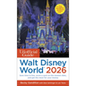 The Unofficial Guide to Walt Disney World 2026