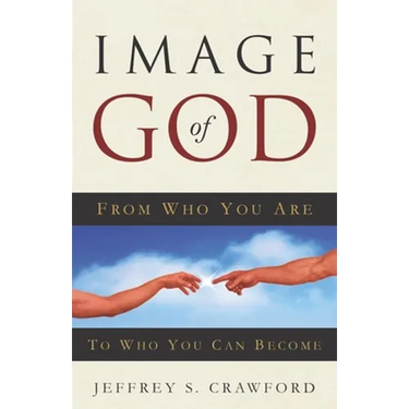 Image of God: From Who You Are To Who You Can Become