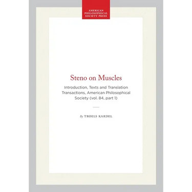 Steno on Muscles: Introduction, Texts and Translation, Transactions, American Philosophical Society (Vol. 84, Part 1)
