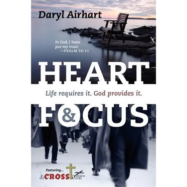 Heart and Focus: Life requires it. God Provides it.