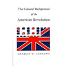 The Colonial Background of the American Revolution: Four Essays in American Colonial History, Revised Edition