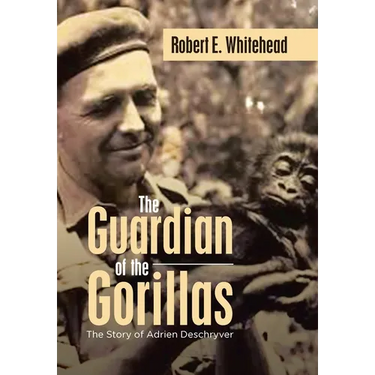The Guardian of the Gorillas: The Story of Adrien Deschryver