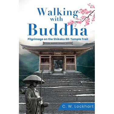Walking with Buddha: Pilgrimage on the Shikoku 88-Temple Trail