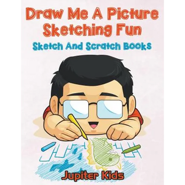 Draw Me A Picture Sketching Fun: Sketch And Scratch Books