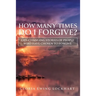 How Many Times Do I Forgive?: Life-Changing Stories of People Who Have Chosen to Forgive