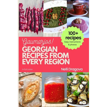 Georgian Recipes from Every Region - In Full Color: Easy instructions & photos