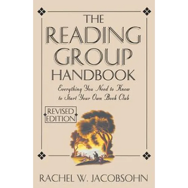 The Reading Group Handbook: Everything You Need to Know, from Choosing Membersto Leading Discussions