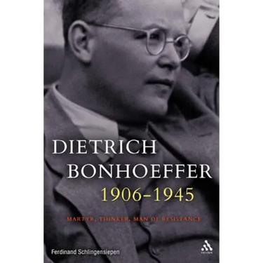 Dietrich Bonhoeffer 1906-1945: Martyr, Thinker, Man of Resistance