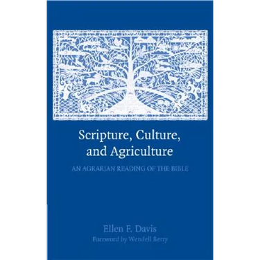 Scripture, Culture, and Agriculture: An Agrarian Reading of the Bible