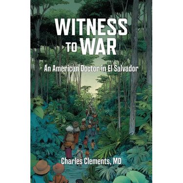 Witness to War: An American Doctor in El Salvador