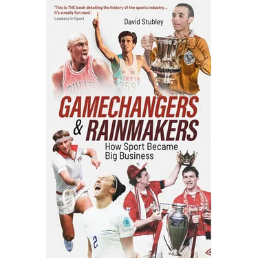 Gamechangers and Rainmakers: How Sport Became Big Business