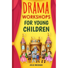 Drama Workshops for Young Children: 10 Drama Workshops for Young Children Based on Children's Stories