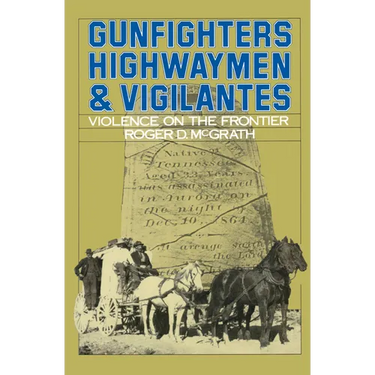 Gunfighters, Highwaymen & Vigilantes: Violence on the Frontier