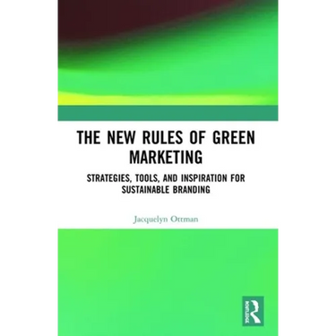 The New Rules of Green Marketing: Strategies, Tools and Inspiration for Sustainable Branding