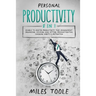 Personal Productivity: 8-in-1 Bundle to Master Productivity, Time Management, Organizing, Focusing, Goal Setting, Procrastination, Changing Habits & M