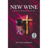 New Wine: A Journey into refueling your life in the spirit