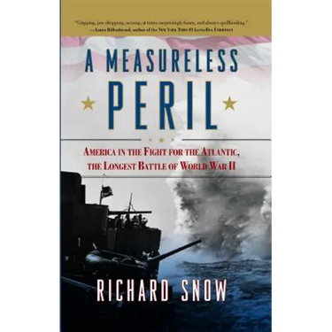 Measureless Peril: America in the Fight for the Atlantic, the Longest Battle of World War II