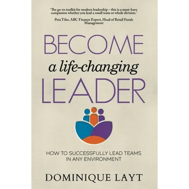 Become a Life-Changing Leader: How to Successfully Lead Teams in Any Environment