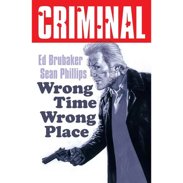 Criminal Volume 7: Wrong Place Wrong Time (New Edition)