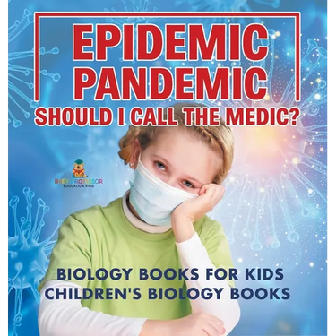 Epidemic, Pandemic, Should I Call the Medic? Biology Books for Kids Children's Biology Books