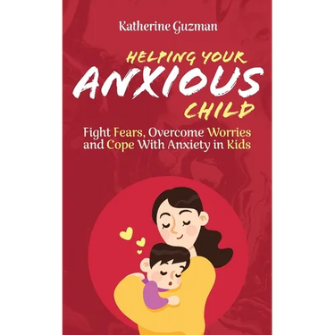Helping Your Anxious Child: Fight Fears, Overcome Worries, and Cope with Anxiety in Kids