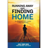 Running Away and Finding Home: An Abandoned Child's Journey to Hope and Healing